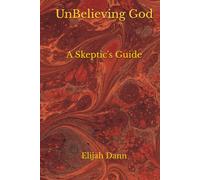 UnBelieving God: A Skeptic's Guide
