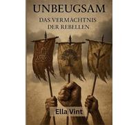 Unbeugsam: Das Vermächtnis der Rebellen
