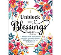 Unblock Your Blessings Guided Prayer Journal: 52 Weeks of Bible Scriptures and Journaling Prompts to Remove Spiritual Barriers for the Godly Woman