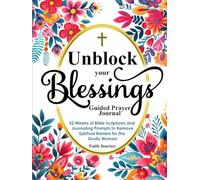 Unblock Your Blessings Guided Prayer Journal: 52 Weeks of Bible Scriptures and Journaling Prompts to Remove Spiritual Barriers for the Godly Woman