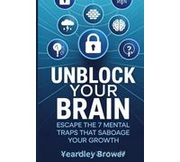 Unblock Your Brain: Escape the 7 Mental Traps That Saboage Your Growth