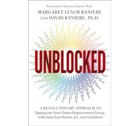 Unblocked: A Revolutionary Approach to Tapping into Your Chakra Empowerment Energy to Reclaim Your Passion, Joy, and Confidence