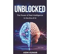UNBLOCKED: The Power of Real Intelligence in the Era of AI