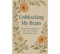 Unblocking My Brain: A 30 Day Reset Journal