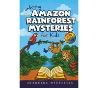 Unboring Amazon Rainforest Mysteries for Kids: Funny, Fascinating Guide to the Greatest Amazon Rainforest Mysteries, Incredible Creatures, and ... Activities for Classrooms and Homeschoolers)