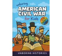 Unboring American Civil War for Kids: Funny, Interesting, Concise Guide to the Civil War, Brave Heroes, And Wild True Stories You Wont Believe Are Real