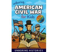 Unboring American Civil War for Kids: Funny, Interesting, Concise Guide to the Civil War, Brave Heroes, and Wild True Stories You Won't Believe Are ... (A Visual Learning Guide to American History)