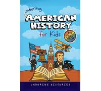 Unboring American History for Kids: Funny, Interesting, Concise Guide to America's Wild Past, Strange Stories, and Surprising Events You Won't Believe ... Learning Guide to American History for Kids)