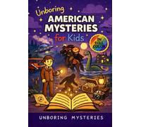 Unboring American Mysteries for Kids: Funny, Fascinating Guide to the Strangest True American Mysteries, Shocking Truths, and Unexplained Events: 2 (History Mysteries for Kids)