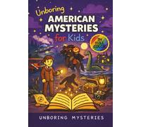Unboring American Mysteries for Kids: Funny, Fascinating Guide to the Strangest True American Mysteries, Shocking Truths, and Unexplained Events ... Activities for Classrooms and Homeschoolers)