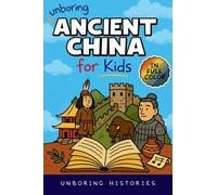 Unboring Ancient China for Kids: Funny, Interesting, Concise Guide to A Time of Emperors, Dragons, and Dumplings You Won't Believe Are True (A Visual ... for Kids with Full Colored Pictures, VI)