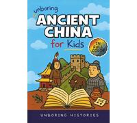 Unboring Ancient China for Kids: Funny, Interesting, Concise Guide to A Time of Emperors, Dragons, and Dumplings You Won’t Believe Are True (A Visual ... Full Colored Pictures, Videos, & Activities)