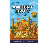 Unboring Ancient Egypt for Kids: Funny, Interesting, Concise Guide to Pharaohs, Pyramids, and Treasure Hunts You Won’t Believe Are True (A Visual ... Full Colored Pictures, Videos, & Activities)