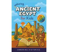 Unboring Ancient Egypt for Kids: Funny, Interesting, Concise Guide to Pharaohs, Pyramids, and Treasure Hunts You Won’t Believe Are True (A Visual ... Full Colored Pictures, Videos, & Activities)