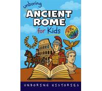 Unboring Ancient Rome for Kids: Funny, Interesting, Concise Guide to a Time of Gladiators, Emperors, and Epic Adventures You Won't Believe Are True: 2 ... for Kids with Full Colored Pictures, VI)