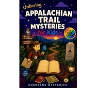 Unboring Appalachian Trail Mysteries for Kids: Funny, Fascinating Guide to the Greatest Appalachian Trail Mysteries, Forest Secrets, and Unanswered Questions: 6 (Earth's Greatest Mysteries for Kids)