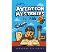 Unboring Aviation Mysteries for Kids: Funny, Fascinating Guide to the Strangest Ghost Planes, Vanishing Flights, and Unexplained Aviation Mysteries ... Activities for Classrooms and Homeschoolers)