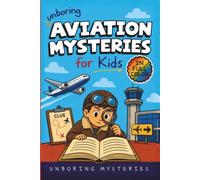 Unboring Aviation Mysteries for Kids: Funny, Fascinating Guide to the Strangest Ghost Planes, Vanishing Flights, and Unexplained Aviation Mysteries ... Activities for Classrooms and Homeschoolers)