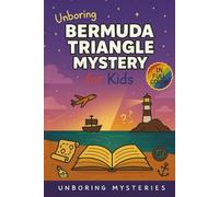 Unboring Bermuda Triangle Mystery for Kids: Funny, Fascinating Guide to the Bermuda Triangle’s Greatest Mysteries, Hidden Secrets, and Unsolved Events ... Activities for Classrooms and Homeschoolers)