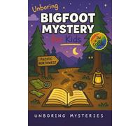 Unboring Bigfoot Mystery for Kids: Funny, Fascinating Guide to the Strangest True Bigfoot Mysteries, Shocking Evidence, and Unexplained Sightings ... for Classrooms and Homeschoolers Ages 9-12)