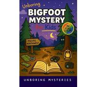 Unboring Bigfoot Mystery for Kids: Funny, Fascinating Guide to the Strangest True Bigfoot Mysteries, Shocking Evidence, and Unexplained Sightings: 2 (Weird & Strange Mysteries for Kids)