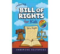 Unboring Bill of Rights for Kids: Funny, Interesting, Concise Guide to the Bill of Rights, Freedoms, and Wild Facts You Won’t Believe Are True (A ... History for Kids with Full Colored Pictures)