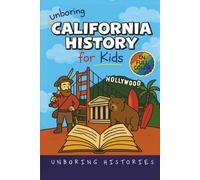 Unboring California History for Kids: Funny, Interesting, Concise Guide From Gold Rush to Google in the Golden State You Won’t Believe Are True (A ... History for Kids with Full Colored Pictures)