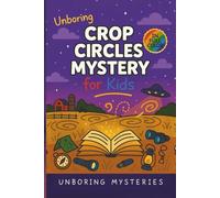Unboring Crop Circles Mystery for Kids: Funny, Fascinating Guide to the Strangest True Crop Circle Mysteries, Shocking Theories, and Unexplained ... Activities for Classrooms and Homeschoolers)