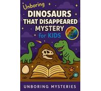 Unboring Dinosaurs That Disappeared Mystery for Kids: Funny, Fascinating Guide to the Strangest True Dinosaur Disappearance Mysteries, Shocking ... 4 (Weird & Strange Mysteries for Kids)