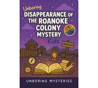Unboring Disappearance of the Roanoke Colony Mystery for Kids: Funny, Fascinating Guide to the Most Baffling Roanoke Colony Mysteries, Forgotten ... Activities for Classrooms and Homeschoolers)