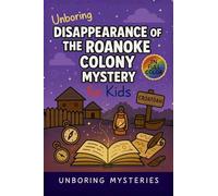 Unboring Disappearance of the Roanoke Colony Mystery for Kids: Funny, Fascinating Guide to the Most Baffling Roanoke Colony Mysteries, Forgotten ... History: 9 (History Mysteries for Kids)