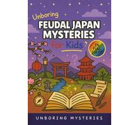 Unboring Feudal Japan Mysteries for Kids: Funny, Fascinating Guide to the Greatest Feudal Japan Mysteries, Samurai Secrets, and Unanswered Questions ... Activities for Classrooms and Homeschoolers)