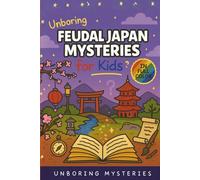 Unboring Feudal Japan Mysteries for Kids: Funny, Fascinating Guide to the Greatest Feudal Japan Mysteries, Samurai Secrets, and Unanswered Questions ... Activities for Classrooms and Homeschoolers)