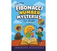 Unboring Fibbonacci Number Mysteries for Kids: Funny, Fascinating Guide to the Strangest True Fibonacci Number Mysteries, Hidden Patterns, and ... for Classrooms and Homeschoolers Ages 9-12)
