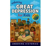 Unboring Great Depression for Kids: Funny, Interesting, Concise Guide to Great Depression, Hard Times, and Wild True Stories You Won't Believe Are ... Learning Guide to American History for Kids)