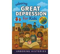 Unboring Great Depression for Kids: Funny, Interesting, Concise Guide to the Great Depression, Hard Times, and Wild True Stories You Wont Believe Are ... History for Kids with Full Colored Pictures)