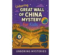 Unboring Great Wall of China Mystery for Kids: Funny, Fascinating Guide to the Strangest True Great Wall of China Mysteries, Hidden Secrets, and ... Activities for Classrooms and Homeschoolers)