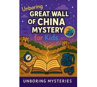 Unboring Great Wall of China Mystery for Kids: Funny, Fascinating Guide to the Strangest True Great Wall of China Mysteries, Hidden Secrets, and ... 3 (Earth's Greatest Mysteries for Kids)