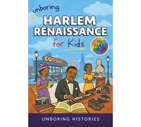 Unboring Harlem Renaissance for Kids: Funny, Interesting, Concise Guide to the Artists ,Jazz, Poetry, and Wild True Stories of the Movement That ... History for Kids with Full Colored Pictures)
