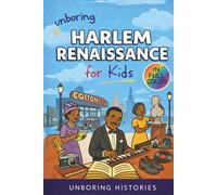 Unboring Harlem Renaissance for Kids: Funny, Interesting, Concise Guide to the Artists ,Jazz, Poetry, and Wild True Stories of the Movement That ... History for Kids with Full Colored Pictures)