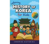 Unboring History of Korea for Kids: Funny, Interesting, Concise Guide to the Three Kingdoms, Joseon Dynasty, and K-Pop You Won’t Believe Are True (A ... Full Colored Pictures, Videos, & Activities)