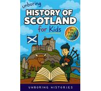 Unboring History of Scotland for Kids: Funny, Interesting, Concise Guide to Clans, Castles, and Kilts You Won't Believe Are True: 4 (A Visual Learning Guide to European History for Kids)