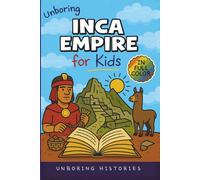 Unboring Inca Empire for Kids: Funny, Interesting, Concise Guide to Llamas, Inca Science, and Epic Battles You Won’t Believe Are True (A Visual ... Full Colored Pictures, Videos, & Activities)