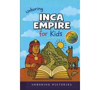 Unboring Inca Empire for Kids: Funny, Interesting, Concise Guide to Llamas, Inca Science, and Epic Battles You Won’t Believe Are True (A Visual ... Full Colored Pictures, Videos, & Activities)