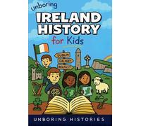 Unboring Ireland History for Kids: 6 (A Visual Learning Guide to European History)