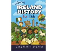 Unboring Ireland History for Kids: Funny, Interesting, Concise Guide to Ireland’s History, Legends, and Wild True Stories You Won’t Believe Are Real ... Full Colored Pictures, Videos, & Activities)