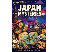 Unboring Japan Mysteries for Kids: 15 (Earth's Greatest Mysteries for Kids)