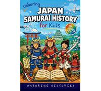 Unboring Japan Samurai History for Kids: Funny, Interesting, Concise Guide to Samurai, Battles, and the Wild Stories of Japan's Past You Won't Believe ... Learning Guide to World History for Kids)