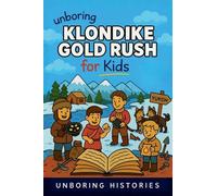 Unboring Klondike Gold Rush for Kids: 9 (American History)