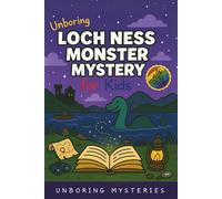 Unboring Loch Ness Monster Mystery for Kids: Funny, Fascinating Guide to the Strangest True Loch Ness Monster Mysteries, Shocking Evidence, and ... for Classrooms and Homeschoolers Ages 9-12)